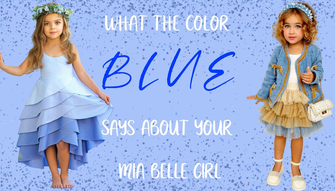 What Blue Says About Your Mia Belle Girl Mia Belle Girls
