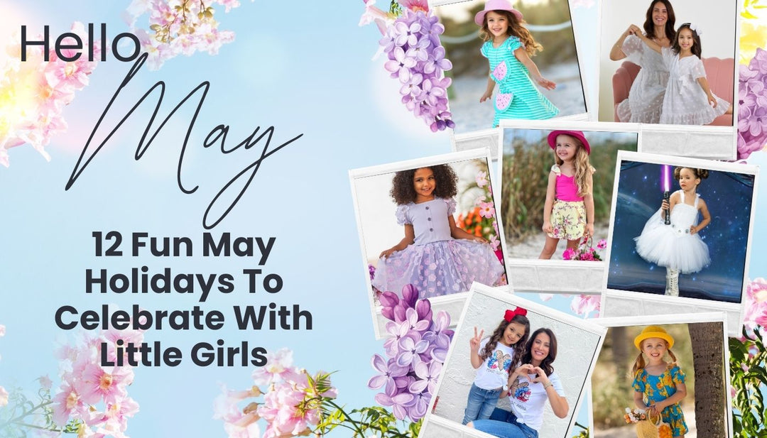 Hello May! 12 Holidays To Celebrate With Kids Mia Belle Girls