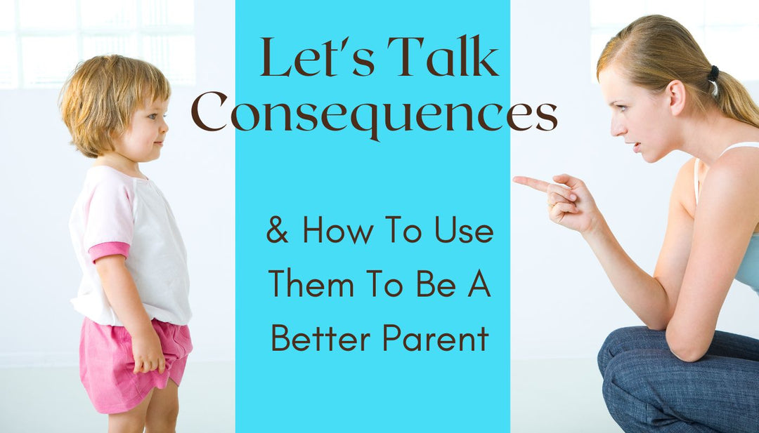 Let's Talk Consequences & How To Use Them To Be A Better Parent Mia Belle Girls